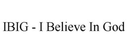 IBIG - I BELIEVE IN GOD trademark