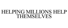 HELPING MILLIONS HELP THEMSELVES trademark