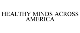 HEALTHY MINDS ACROSS AMERICA trademark