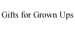 GIFTS FOR GROWN UPS trademark