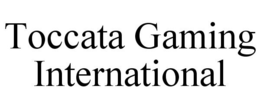 TOCCATA GAMING INTERNATIONAL trademark