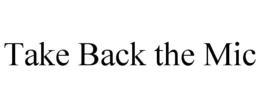 TAKE BACK THE MIC trademark