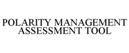 POLARITY MANAGEMENT ASSESSMENT TOOL trademark