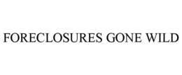 FORECLOSURES GONE WILD trademark