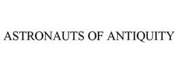 ASTRONAUTS OF ANTIQUITY trademark
