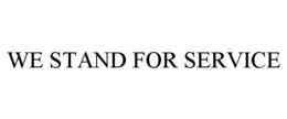 WE STAND FOR SERVICE trademark