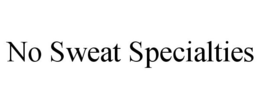 NO SWEAT SPECIALTIES trademark