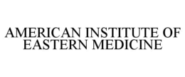 AMERICAN INSTITUTE OF EASTERN MEDICINE trademark