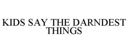 KIDS SAY THE DARNDEST THINGS trademark