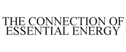 THE CONNECTION OF ESSENTIAL ENERGY trademark