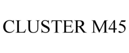 CLUSTER M45 trademark
