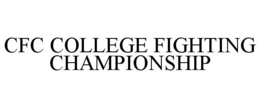 CFC COLLEGE FIGHTING CHAMPIONSHIP trademark