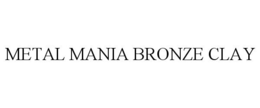 METAL MANIA BRONZE CLAY trademark