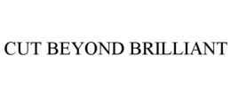 CUT BEYOND BRILLIANT trademark