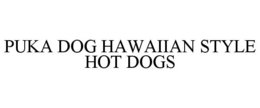 PUKA DOG HAWAIIAN STYLE HOT DOGS trademark