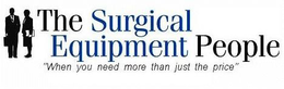 THE SURGICAL EQUIPMENT PEOPLE "WHEN YOU NEED MORE THAN JUST THE PRICE" trademark