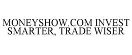 MONEYSHOW.COM INVEST SMARTER, TRADE WISER trademark