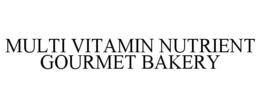 MULTI VITAMIN NUTRIENT GOURMET BAKERY trademark