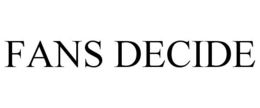FANS DECIDE trademark