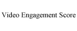 VIDEO ENGAGEMENT SCORE trademark