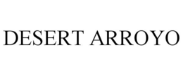 DESERT ARROYO trademark