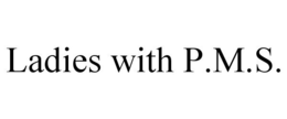 LADIES WITH P.M.S. trademark