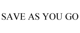 SAVE AS YOU GO trademark