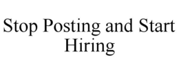 STOP POSTING AND START HIRING trademark