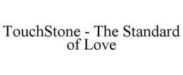 TOUCHSTONE - THE STANDARD OF LOVE trademark