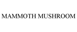MAMMOTH MUSHROOM trademark