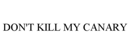 DON'T KILL MY CANARY trademark