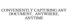 CONVENIENTLY CAPTURING ANY DOCUMENT, ANYWHERE, ANYTIME trademark