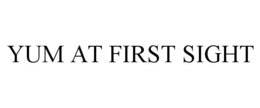 YUM AT FIRST SIGHT trademark