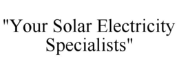 "YOUR SOLAR ELECTRICITY SPECIALISTS" trademark