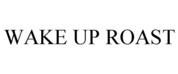 WAKE UP ROAST trademark