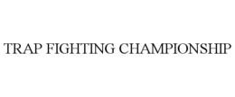 TRAP FIGHTING CHAMPIONSHIP trademark