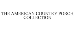 THE AMERICAN COUNTRY PORCH COLLECTION trademark