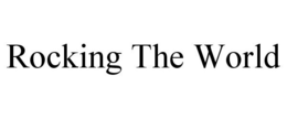ROCKING THE WORLD trademark