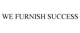 WE FURNISH SUCCESS trademark