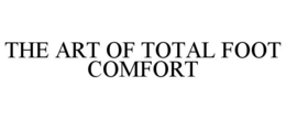 THE ART OF TOTAL FOOT COMFORT trademark