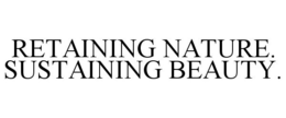 RETAINING NATURE. SUSTAINING BEAUTY. trademark