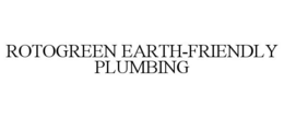 ROTOGREEN EARTH-FRIENDLY PLUMBING trademark