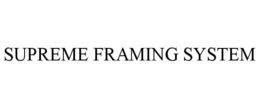 SUPREME FRAMING SYSTEM trademark