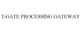 T-GATE PROCESSING GATEWAY trademark