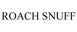 ROACH SNUFF trademark