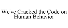 WE'VE CRACKED THE CODE ON HUMAN BEHAVIOR trademark
