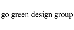 GO GREEN DESIGN GROUP trademark