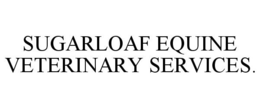 SUGARLOAF EQUINE VETERINARY SERVICES. trademark