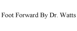 FOOT FORWARD BY DR. WATTS trademark