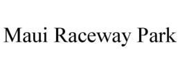 MAUI RACEWAY PARK trademark